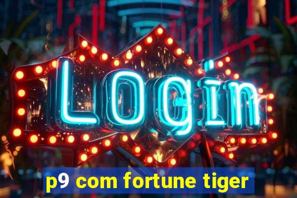 p9 com fortune tiger